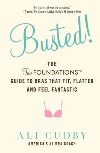 Busted: The FabFoundations Guide To Bras That Fit, Flatter and Fe - VERY GOOD